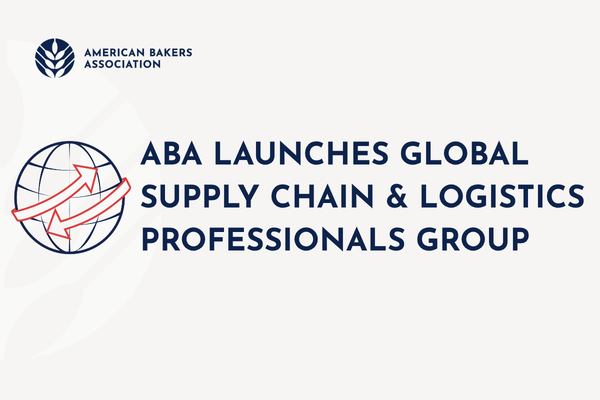 ABA Launches Global Supply Chain & Logistics Professionals Group to Champion the Baking Industry’s Supply Chain Resilience 